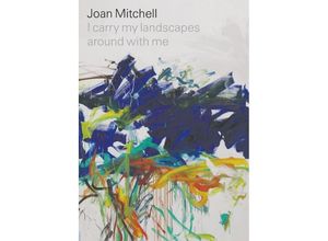 9781644230282 - Joan Mitchell I carry my landscapes around with me - Joan Mitchell Robert Slifkin Suzanne Hudson Gebunden