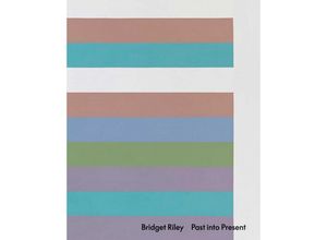 9781644230664 - Bridget Riley Past into Present - Bridget Riley Éric de Chassey Gebunden