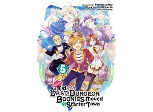 9781646090556 - Suppose a Kid from the Last Dungeon Boonies Moved to a Starter Town 05 (Manga) - Toshio Satou Hajime Fusemachi Kartoniert (TB)