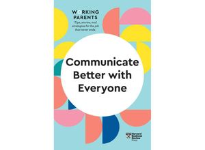 9781647820831 - HBR Working Parents Series   Communicate Better with Everyone (HBR Working Parents Series) - Harvard Business Review Daisy Dowling Amy Gallo Alice Boyes Joseph Grenny Kartoniert (TB)