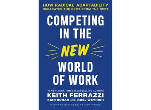 9781647821951 - Competing in the New World of Work - Keith Ferrazzi Kian Gohar Noel Weyrich Leinen