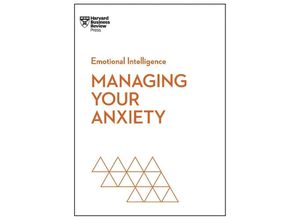 9781647825645 - Managing Your Anxiety (HBR Emotional Intelligence Series) - Harvard Business Review Alice Boyes Judson Brewer Rasmus Hougaard Jacqueline Carter Kartoniert (TB)