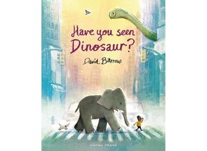 9781776575138 - Have You Seen Dinosaur? - David Barrow Gebunden