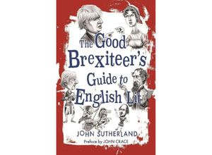 9781780239927 - The Good Brexiteers Guide to English Lit - John Sutherland Gebunden