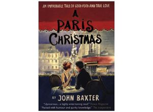 9781780722474 - A Paris Christmas An Improbable Tale of Good Food and True Love - John Baxter Kartoniert (TB)