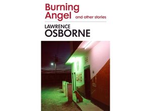 9781781090831 - Burning Angel and Other Stories - Lawrence Osborne Kartoniert (TB)