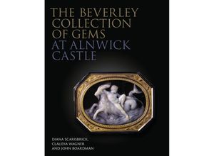 9781781300442 - The Philip Wilson Gems and Jewellery Series   The Beverley Collection of Gems at Alnwick Castle - Diana Scarisbrick Claudia Wagner John Boardman Gebunden