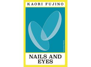 9781782279549 - Japanese Novellas   Nails and Eyes - Kaori Fujino Kartoniert (TB)