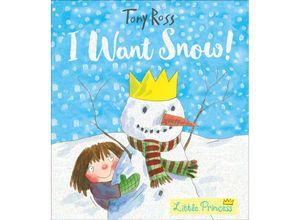 9781783445943 - The Little Princess   I Want Snow! - Tony Ross Kartoniert (TB)