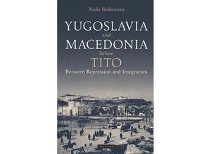 9781784533380 - Library of Balkan Studies   Yugoslavia and Macedonia Before Tito - Nada Boskovska Gebunden