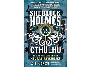 9781785652103 - Sherlock Holmes vs Cthulhu The Adventure of the Neural Psychoses - Lois H Gresh Kartoniert (TB)