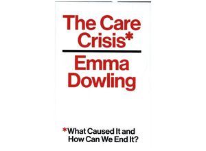 9781786630346 - The Care Crisis - Emma Dowling Gebunden