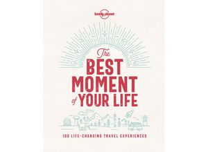 9781787013575 -   The Best Moment Of Your Life - Lonely Planet Gebunden