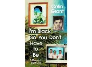 9781787333468 - Im Black So You Don	 Have to Be - Colin Grant Gebunden