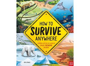 9781788008129 - How To Survive Anywhere Staying Alive in the Worlds Most Extreme Places - Ben Lerwill Gebunden