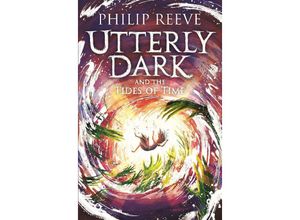 9781788452885 - Utterly Dark   Utterly Dark and the Tides of Time - Philip Reeve Kartoniert (TB)