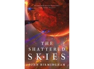 9781789545975 - The Cruel Stars Trilogy   The Shattered Skies - John Birmingham Kartoniert (TB)