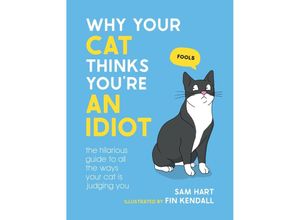 9781800079304 - Why Your Cat Thinks You
e an Idiot - Sam Hart Gebunden