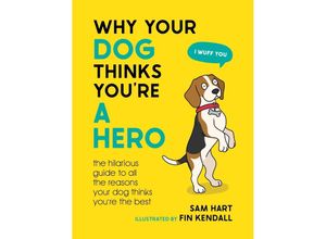 9781800079311 - Why Your Dog Thinks Youre a Hero - Sam Hart Gebunden