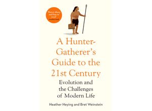 9781800750944 - A Hunter Gatherers Guide to the 21st Century - Heather Heying Bret Weinstien Kartoniert (TB)