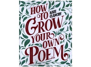 9781800751828 - How to Grow Your Own Poem - Kate Clanchy Kartoniert (TB)