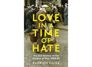 9781800811140 - Love in a Time of Hate - Florian Illies Gebunden