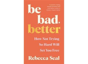 9781800816879 - Be Bad Better - Rebecca Seal Kartoniert (TB)