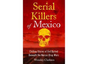 9781802791273 - Serial Killers of Mexico - Wensley Clarkson Kartoniert (TB)