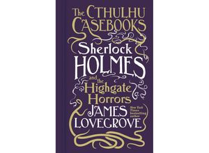 9781803361550 - Cthulhu Casebooks - Sherlock Holmes and the Highgate Horrors - James Lovegrove Gebunden