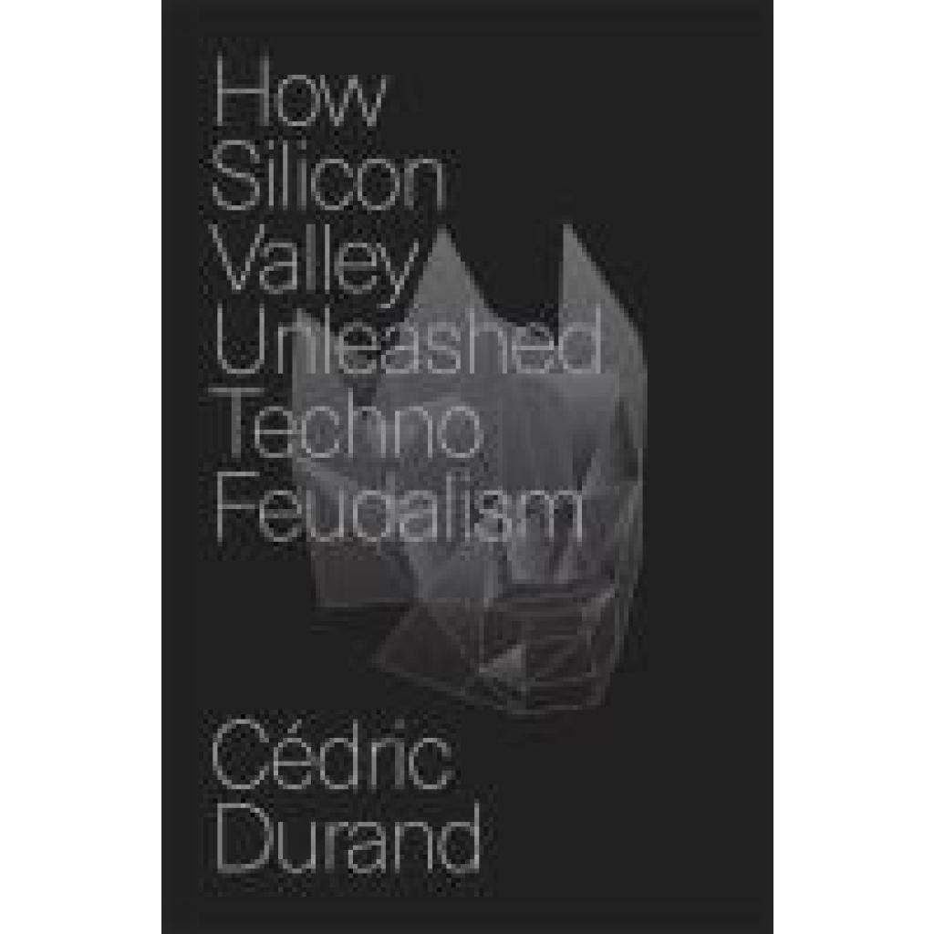 9781804294383 - Durand Cedric How Silicon Valley Unleashed Techno-Feudalism The Making of the Digital Economy