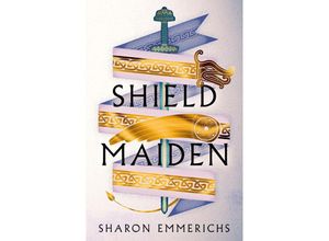 9781804545560 - Shield Maiden - Sharon Emmerichs Kartoniert (TB)