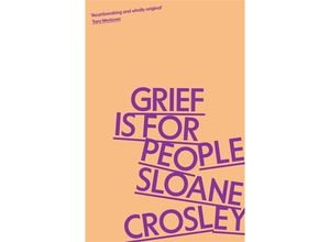 9781805223023 - Grief is for People - Sloane Crosley Kartoniert (TB)