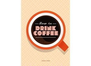 9781837760220 - How to Drink Coffee - Sarah Ford Gebunden