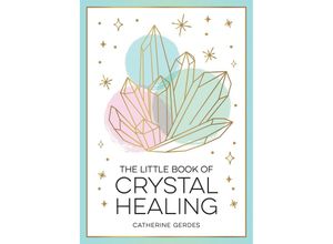 9781837991327 - The Little Book of Crystal Healing - Catherine Gerdes Taschenbuch