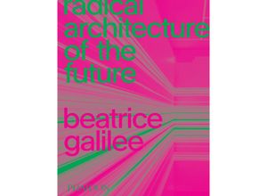 9781838661236 - Radical Architecture of the Future - Beatrice Galilee Gebunden