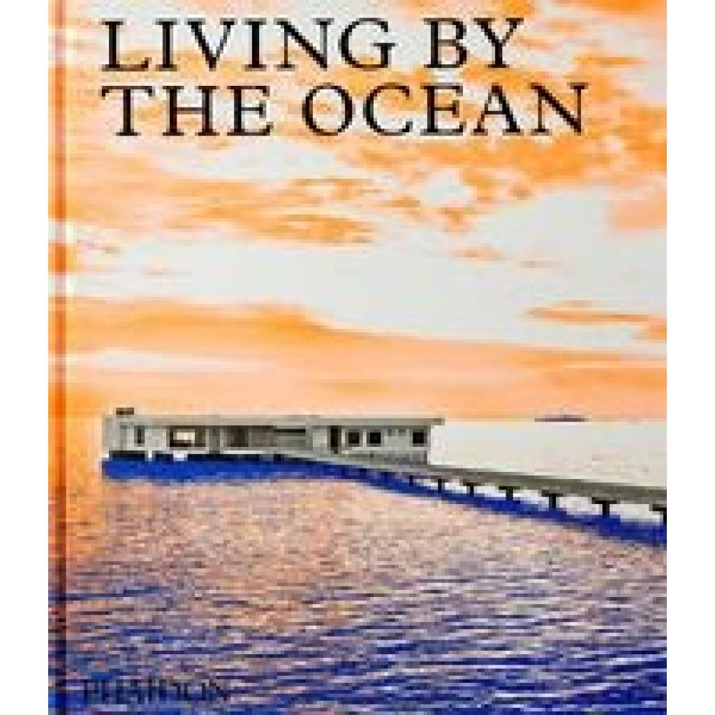 9781838663278 - Living by the Ocean - Phaidon Editors Gebunden 9781838663278 - Living by the Ocean - Phaidon Editors Gebunden