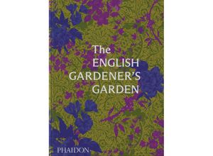 9781838666347 - The English Gardeners Garden - Phaidon Editors Tania Compton Toby Musgrave Gebunden