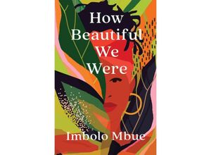 9781838851378 - How Beautiful We Were - Imbolo Mbue Kartoniert (TB)