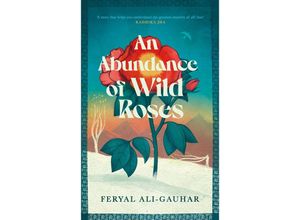 9781838858179 - An Abundance of Wild Roses - Feryal Ali-Gauhar Kartoniert (TB)