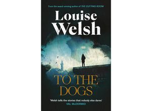 9781838859824 - To the Dogs - Louise Welsh Kartoniert (TB)