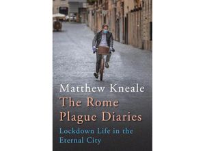 9781838953010 - The Rome Plague Diaries Lockdown Life in the Eternal City - Matthew Kneale Gebunden