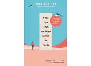 9781846047794 - If You Live To 100 You Might As Well Be Happy - Rhee Kun Hoo Gebunden