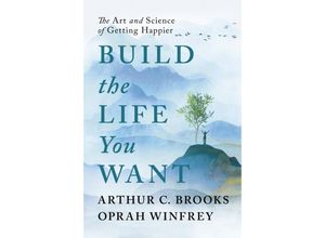 9781846047831 - Build the Life You Want - Oprah Winfrey Arthur C Brooks Kartoniert (TB)