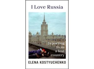 9781847927705 - I Love Russia - Elena Kostyuchenko Kartoniert (TB)