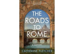 9781847928047 - The Roads To Rome - Catherine Fletcher Kartoniert (TB)