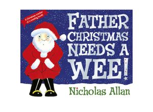 9781862308251 - Father Christmas Need A Wee! - Nicholas Allan Kartoniert (TB)