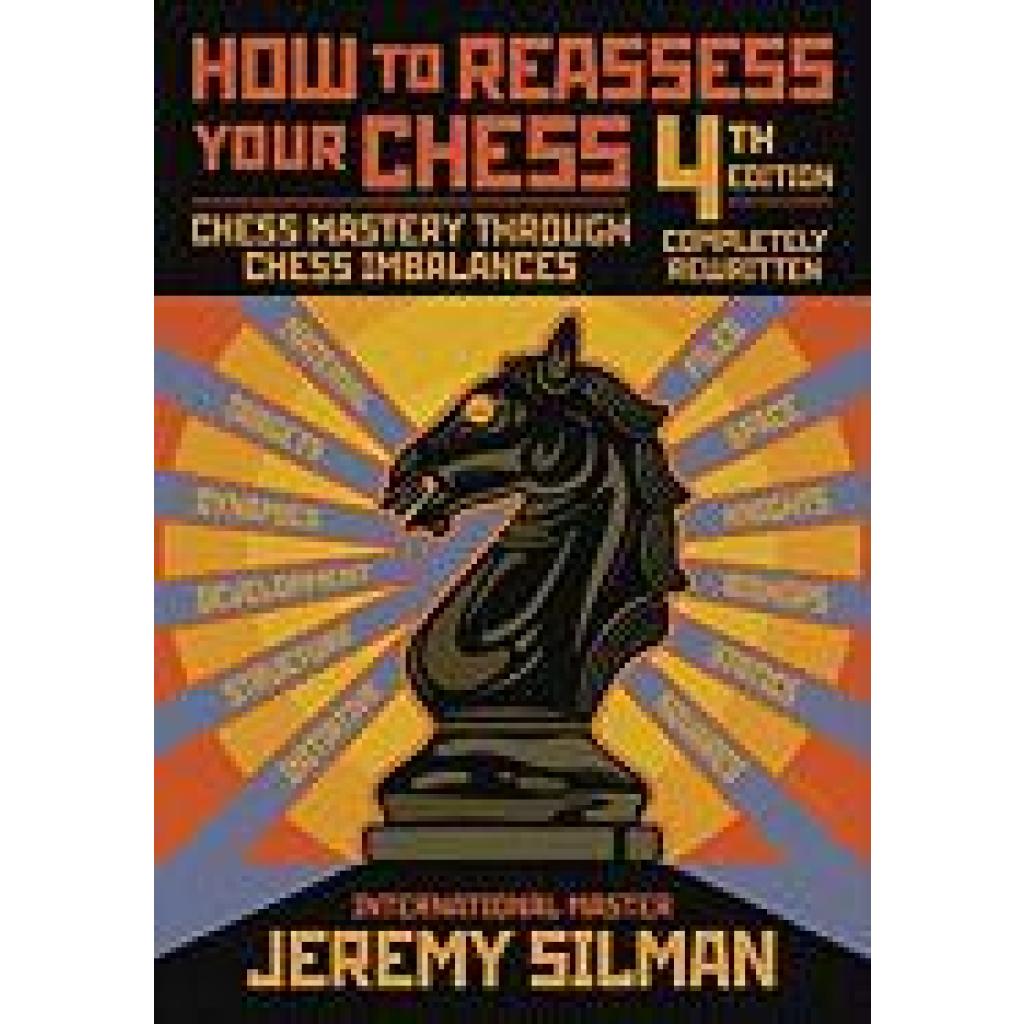 9781890085131 - Silman Jeremy How to Reassess Your Chess Chess Mastery Through Chess Imbalances