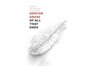 9781910701829 - Of All That Ends - Günter Grass Kartoniert (TB)