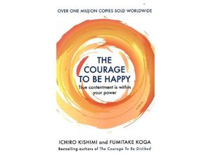 9781911630227 - The Courage to be Happy - Ichiro Kishimi Fumitake Koga Kartoniert (TB)