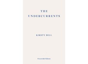 9781913097899 - The Undercurrents - Kirsty Bell Kartoniert (TB)